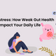 Digestive Distress: How Weak Gut Health Can Impact Your Daily Life