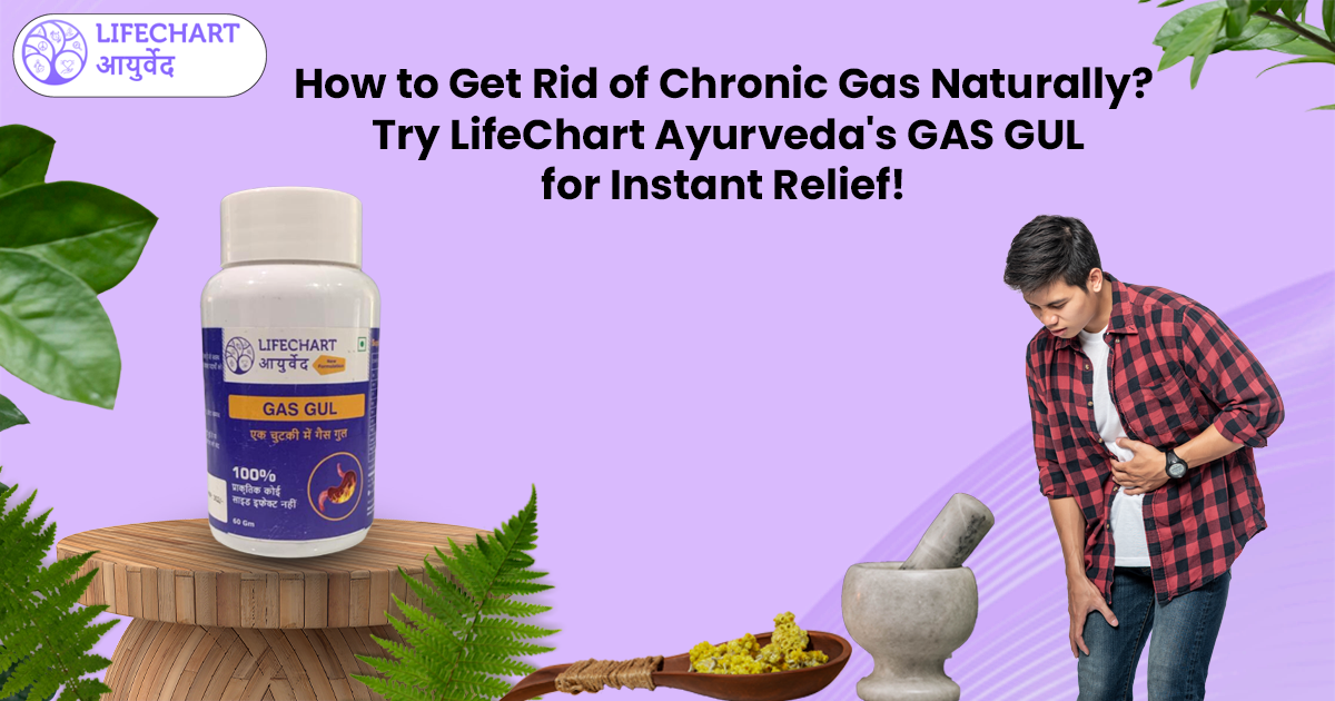 How to Get Rid of Chronic Gas Naturally? Try LifeChart Ayurveda's GAS
