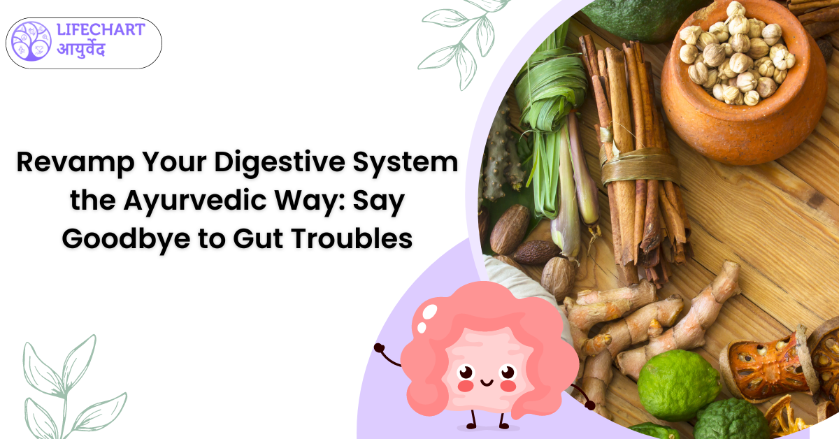 Revamp Your Digestive System the Ayurvedic Way Say Goodbye to Gut