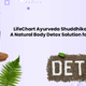 LifeChart Ayurveda Shuddhikaran: A Natural Body Detox Solution for YOU